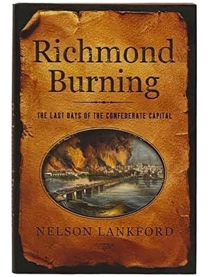 Image du vendeur pour Richmond Burning: The Last Days of the Confederate Capital mis en vente par Yesterday's Muse, ABAA, ILAB, IOBA
