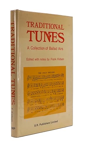 Traditional Tunes: A Collection of Ballad Airs. Collected and Edited with Illustrative Notes by F...