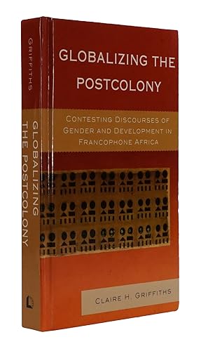 Seller image for Globalizing the Postcolony: Contesting Discourses of Gender and Development in Francophone Africa. for sale by Robert Frew Ltd. ABA ILAB