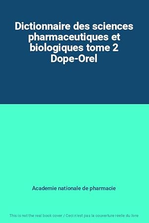 Image du vendeur pour Dictionnaire des sciences pharmaceutiques et biologiques tome 2 Dope-Orel mis en vente par Ammareal