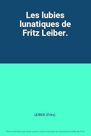 Image du vendeur pour Les lubies lunatiques de Fritz Leiber. mis en vente par Ammareal