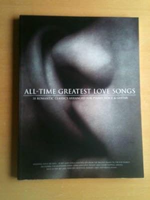Seller image for All Time Greatest Love Songs: 38 Romantic Classics Arranged for Piano, Voice and Guitar for sale by WeBuyBooks