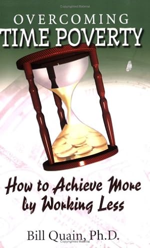 Seller image for Overcoming Time Poverty: How to Achieve More by Working Less for sale by Reliant Bookstore