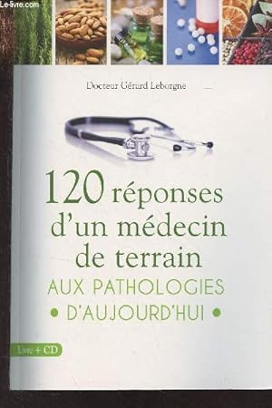 Bild des Verkufers fr 120 rponses d'un mdecin de terrain aux pathologies d'aujourd'hui zum Verkauf von Le-Livre