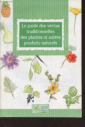Bild des Verkufers fr Le guide des vertus traditionnelles des plantes et autres produits naturels zum Verkauf von Le-Livre