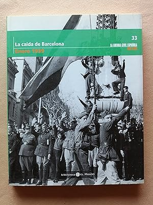 La Guerra Civil española mes a mes. 33 : La caída de Barcelona (enero 1939)