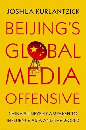 Bild des Verkufers fr Beijing's Global Media Offensive : China's Uneven Campaign to Influence Asia and the World zum Verkauf von AHA-BUCH GmbH