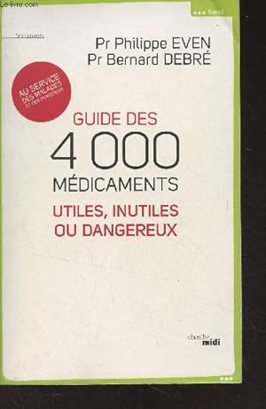 Bild des Verkufers fr Guide des 4000 mdicaments utiles, inutiles ou dangereux zum Verkauf von Le-Livre