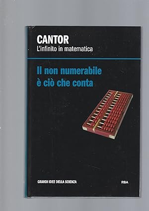 CANTOR. L' INFINITO IN MATEMATICA. IL NON NUMERABILE E' CIO' CHE CONTA