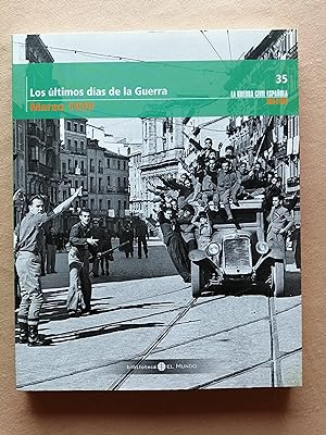 La Guerra Civil española mes a mes. 35 : Los últimos días de la Guerra (marzo 1939)