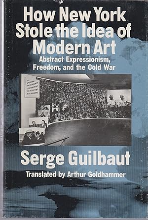 Seller image for How New York Stole the Idea of Modern Art: Abstract Expressionism, Freedom, and the Cold War for sale by Robinson Street Books, IOBA