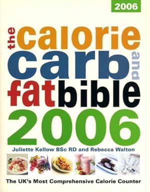 Seller image for Calorie, Carb & Fat Bible 2006: The Uk's Most Comprehensive Calorie Counter (The Calorie Carb and Fat Bible) for sale by WeBuyBooks