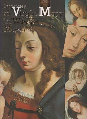 Images of Virgin Mary in Wilanów Museum / Scientific ed.: Jadwiga Mieleszko. Introd.: Krystyna Gu...