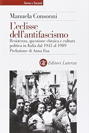 Bild des Verkufers fr L'eclisse dell'antifascismo Resistenza, questione ebraica e cultura politica in Italia dal 1943 al 1989 zum Verkauf von Di Mano in Mano Soc. Coop