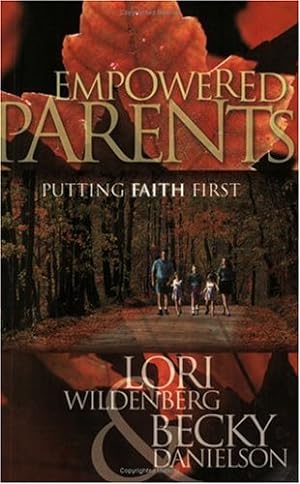 Bild des Verkufers fr Empowered Parents: Putting Faith First zum Verkauf von Reliant Bookstore