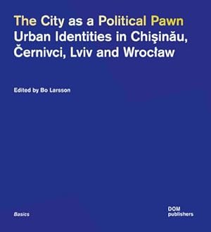 Bild des Verkufers fr The City as a Political Pawn : Urban Identities in Chisinau, Cernivci, Lviv and Wroclaw zum Verkauf von AHA-BUCH GmbH