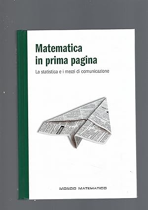 Imagen del vendedor de MATEMATICA IN PRIMA PAGINA. LA STATISTICA E I MEZZI DI COMUNICAZIONE a la venta por librisaggi