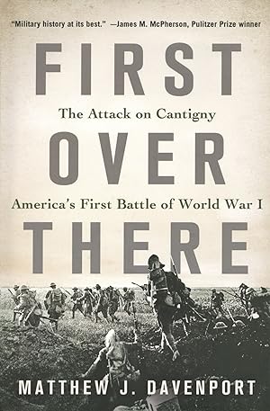 First Over There: The Attack on Cantigny, America's First Battle of World War I.