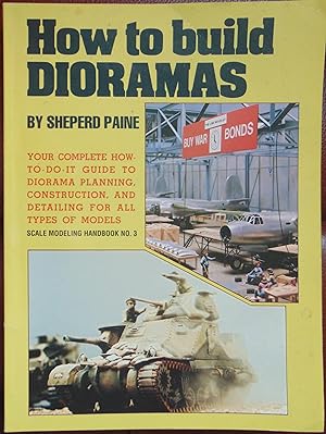 Imagen del vendedor de How to Build Dioramas: Your Complete How-to-do-it Guide to Diorama Planning, Construction and Detailing for All Types of Models (Scale Modelling Handbook) a la venta por Hanselled Books