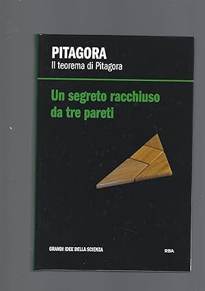 PITAGORA . IL TEOREMA DI PITAGORA. UN SEGRETO RACCHIUSO DA TRE PARETI