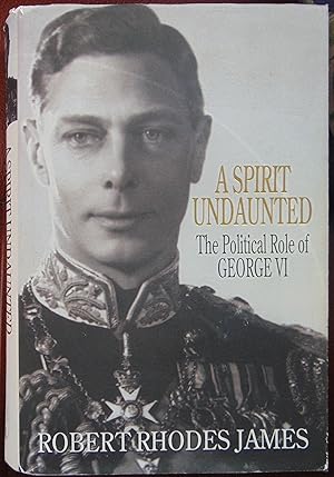 Seller image for A Spirit Undaunted - The Political Role Of George VI for sale by Hanselled Books