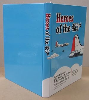 Image du vendeur pour Heroes of the 483rd; Crew Histories of a much-decorated B-17 bomber group during World War II mis en vente par Midway Book Store (ABAA)