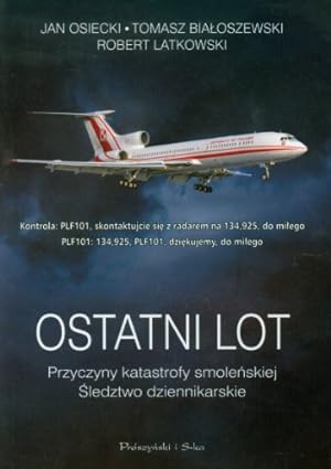 Seller image for Ostatni lot Przyczyny katastrofy smolenskiej: Sledztwo dziennikarskie for sale by WeBuyBooks