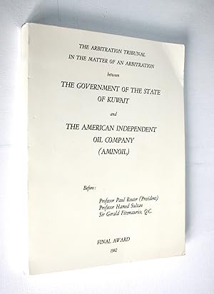 Seller image for The Arbitration Tribunal in the Matter of an Arbitration between the Government of the State of Kuwait and the American Independent Oil Company (Aminoil) - Final Award for sale by Dendera