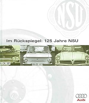 Seller image for Im Rckspiegel: 125 Jahre NSU. for sale by Antiquariat Bernhardt