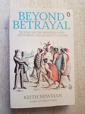 Beyond Betrayal : Trouble in the Promised Land - Restoring the Mission to Maori