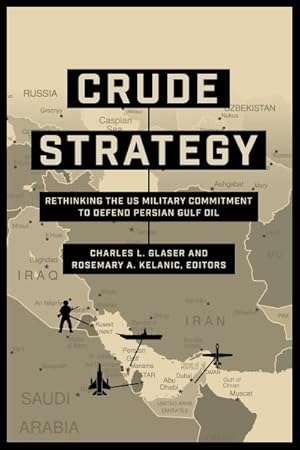 Bild des Verkufers fr Crude Strategy : Rethinking the US Military Commitment to Defend Persian Gulf Oil zum Verkauf von GreatBookPrices