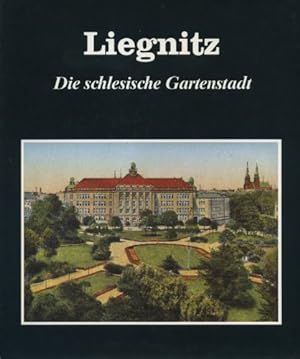 Liegnitz : die schlesische Gartenstadt. von Gerhard Kaske und Horst Hiller / Ostdeutsche Städtebi...
