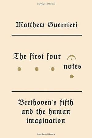 Bild des Verkufers fr The First Four Notes: Beethoven's Fifth and the Human Imagination zum Verkauf von WeBuyBooks