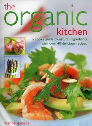 Image du vendeur pour The Organic Kitchen: A Cook's Guide to Natural Ingredients with 40 Delicious Recipes mis en vente par WeBuyBooks