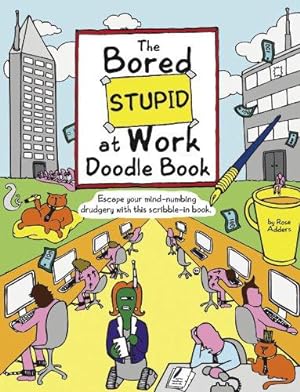 Bild des Verkufers fr The Bored Stupid At Work Doodle Book: Escape your mind-numbing drudgery with this scribble-in book zum Verkauf von WeBuyBooks