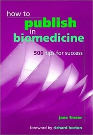 Seller image for How to Publish in Biomedicine: 500 Tips for Success for sale by WeBuyBooks