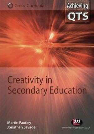 Bild des Verkufers fr Creativity in Secondary Education (Achieving QTS Cross-Curricular Strand Series) zum Verkauf von WeBuyBooks