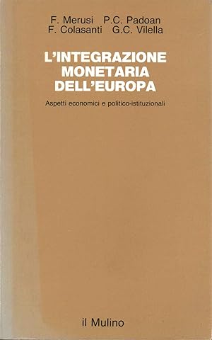 L\'integrazione monetaria dell\'Europa. Aspetti economici e politico-istituzionali