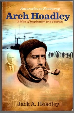 Immagine del venditore per Antarctica to Footscray: Arch Hoadley: A Man of Inspiration and Courage by Jack A Hoadley venduto da Book Merchant Bookstore