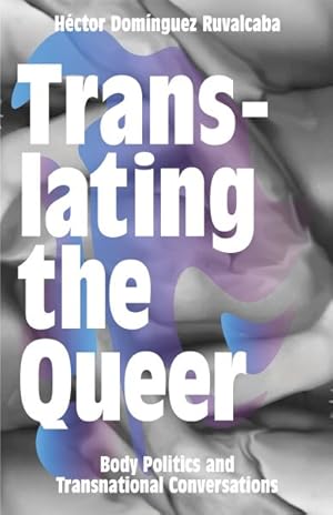 Seller image for Translating the Queer : Body Politics and Transnational Conversations for sale by GreatBookPrices