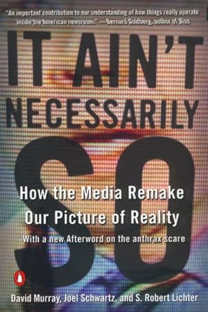 Immagine del venditore per It Ain't Necessarily So : How the Media Remake Our Picture of Reality venduto da GreatBookPrices