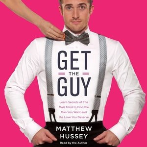 Imagen del vendedor de Get the Guy : Learn Secrets of the Male Mind to Find the Man You Want and the Love You Deserve a la venta por GreatBookPrices