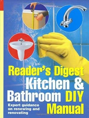 Seller image for Kitchen and Bathroom DIY Manual: Expert Guidance on Renewing and Renovating Kitchens and Bathrooms (Readers Digest) for sale by WeBuyBooks