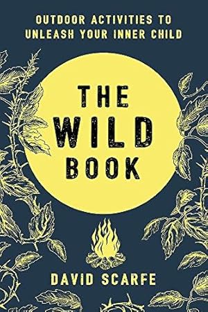 Immagine del venditore per The Wild Book: Outdoor Activities to Unleash Your Inner Child venduto da WeBuyBooks