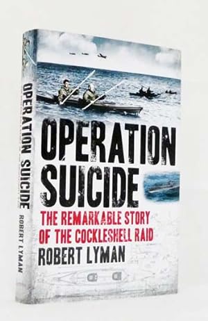 Operation Suicide : The Remarkable Story of the Cockleshell Raid