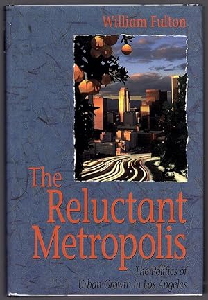 Seller image for THE RELUCTANT METROPOLIS: THE POLITICS OF URBAN GROWTH IN LOS ANGELES for sale by Champ & Mabel Collectibles