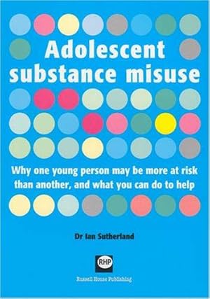 Bild des Verkufers fr Adolescent Substance Misuse: Why One Person May be More at Risk Than Another, and What You Can Do to Help zum Verkauf von WeBuyBooks