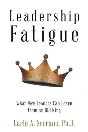 Seller image for Leadership Fatigue : What New Leaders Can Learn from an Old King for sale by GreatBookPricesUK