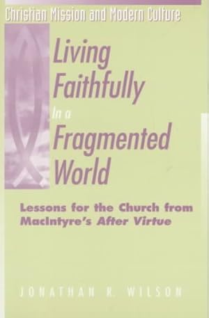 Seller image for Living Faithfully in a Fragmented World : Lessons for the Church from Macintyre's After Virtue for sale by GreatBookPrices