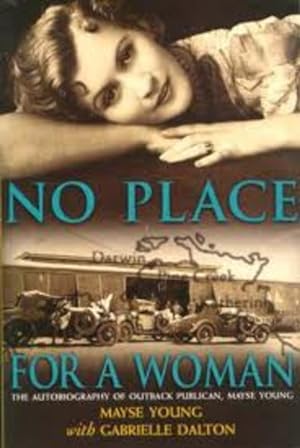 Seller image for NO PLACE FOR A WOMAN : The Autobiography of Outback Publican, Mayse Young for sale by Elizabeth's Bookshops